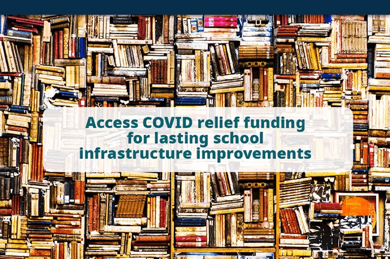 an image of columns of old books with the text at the forefront that reads access COVID relief funding for lasting school infrastructure improvements
